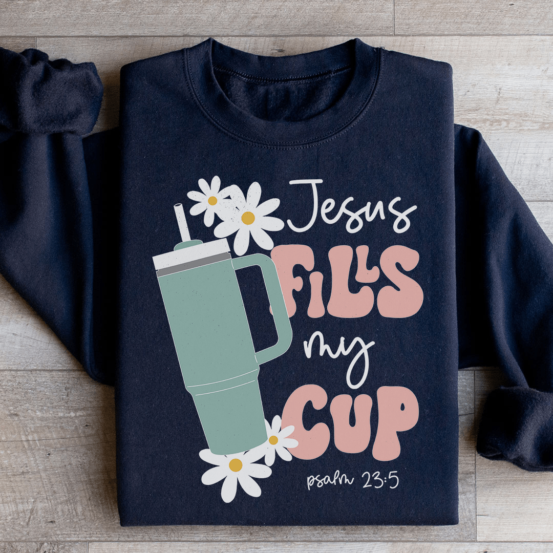 Jesus Fills My Cup Psalm 235 Sweatshirt