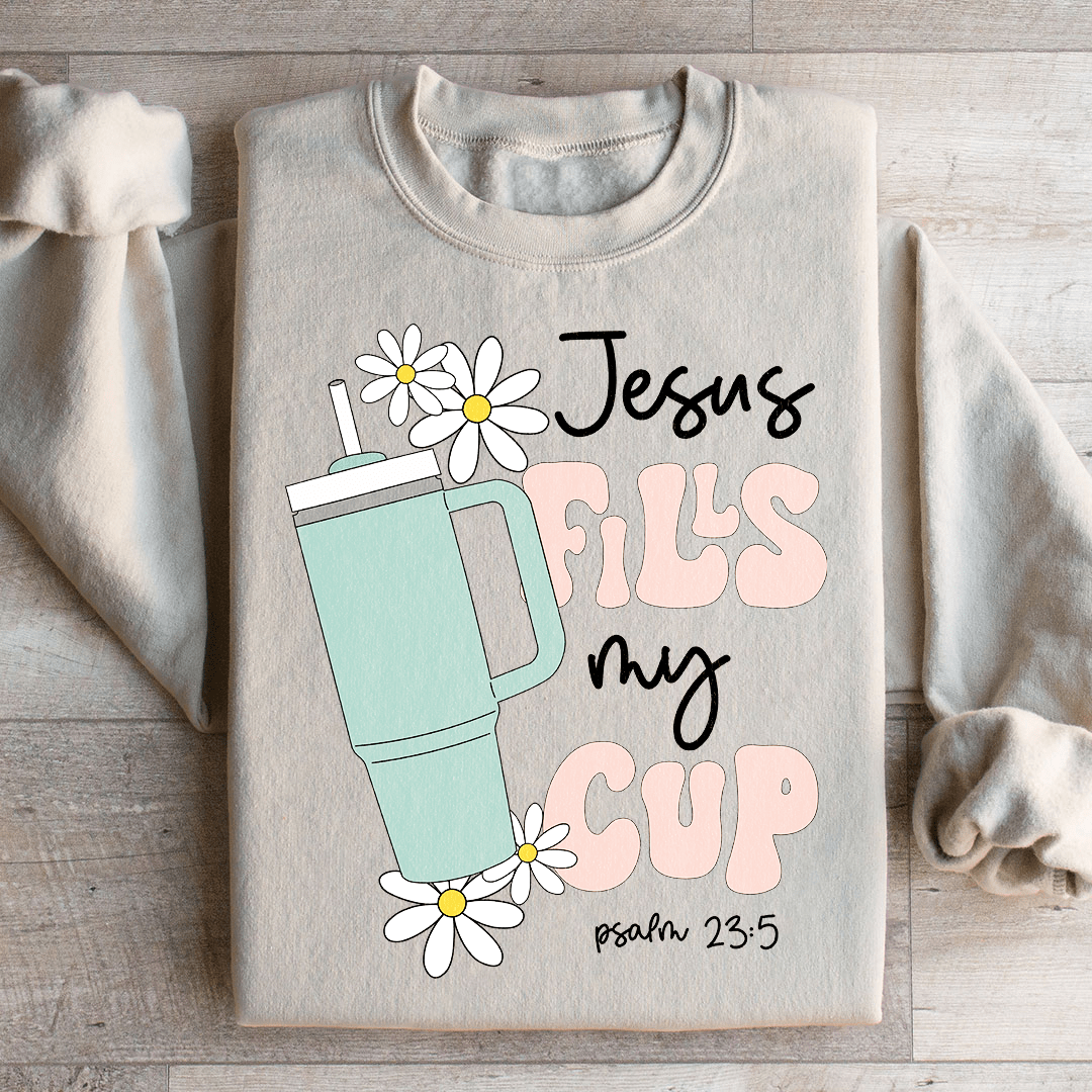 Jesus Fills My Cup Psalm 235 Sweatshirt