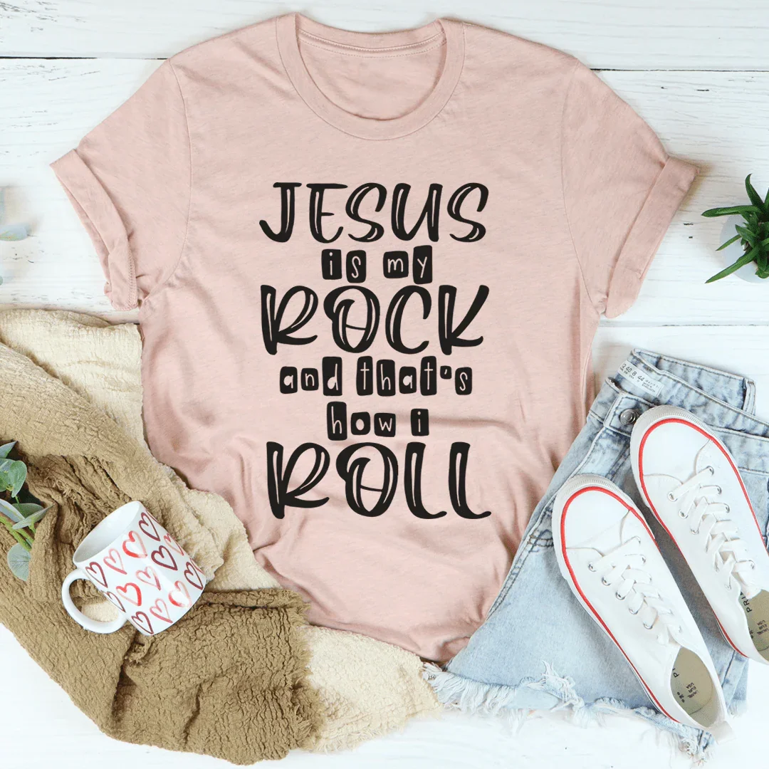 Jesus Is My Rock And That's How I Roll Tee