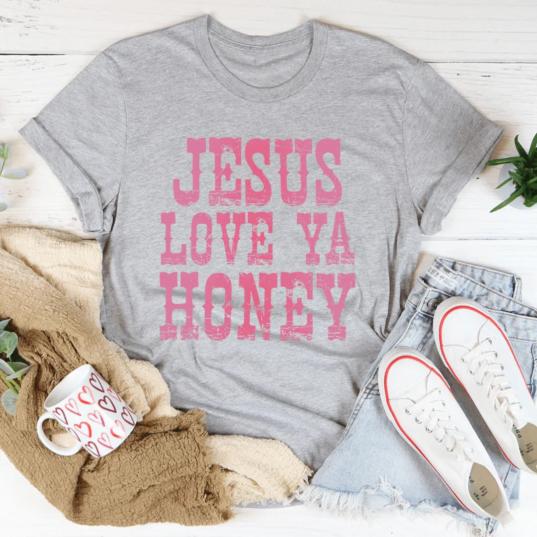 Jesus Love Ya Honey Tee