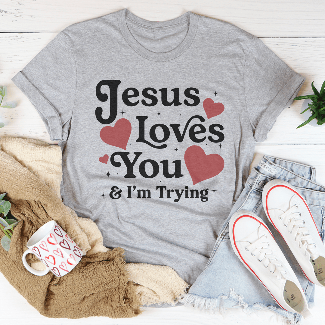 Jesus Loves You & I’m Trying Tee