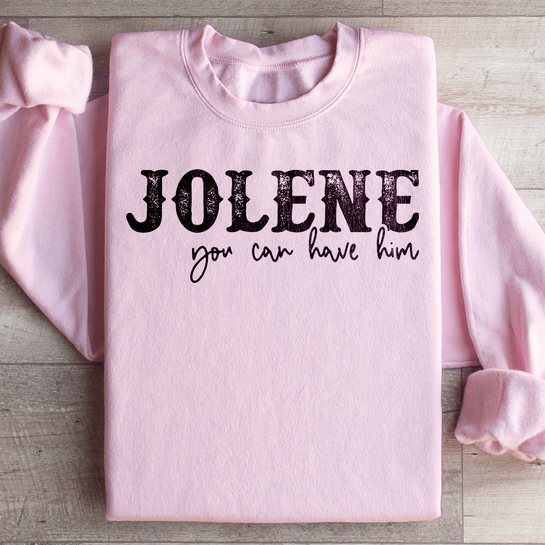 Jolene You Can Have Him Sweatshirt