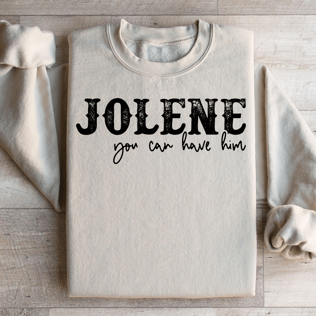 Jolene You Can Have Him Sweatshirt