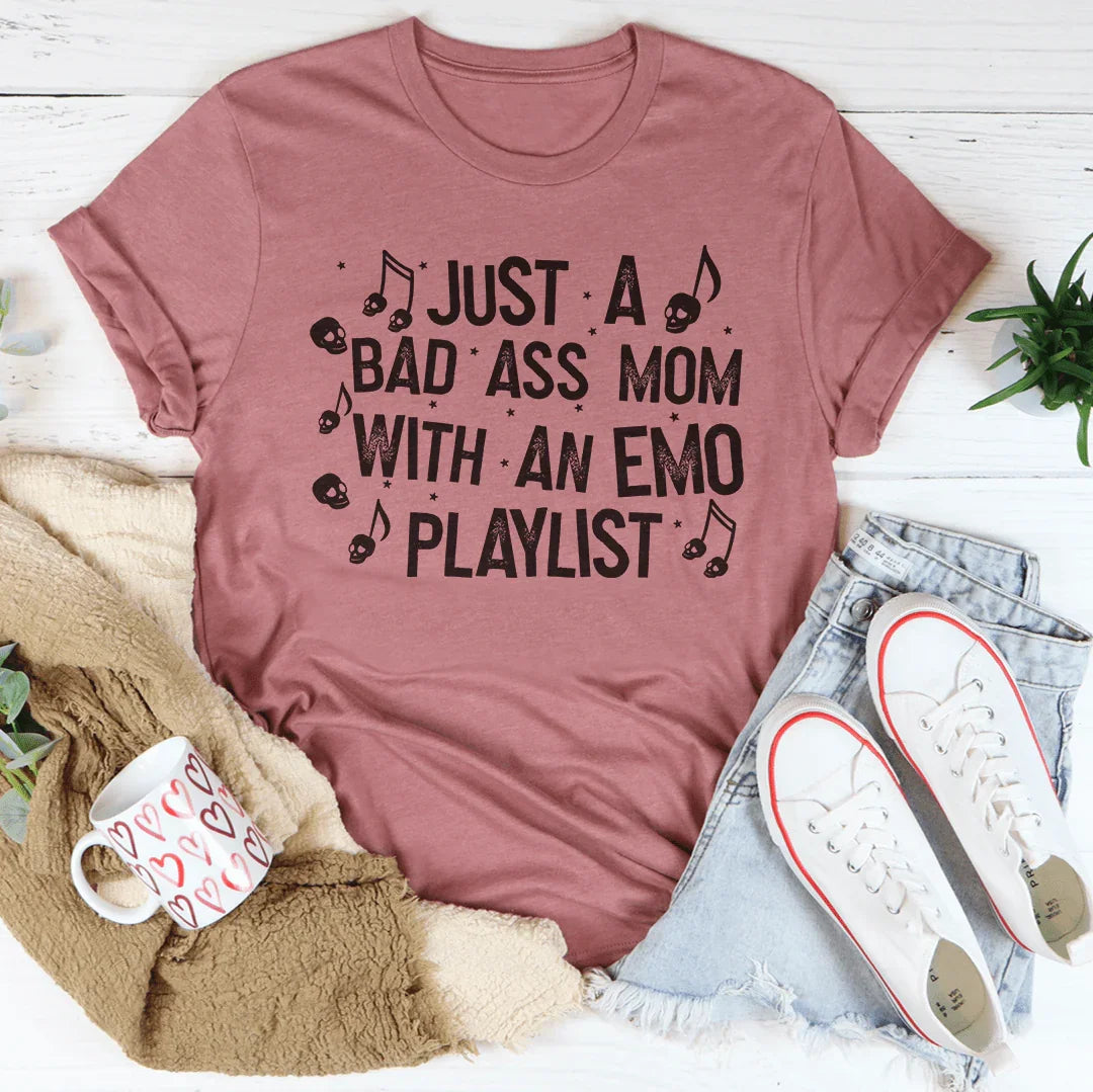 Just A Bad-Ass Mom With An Emo Playlist Tee