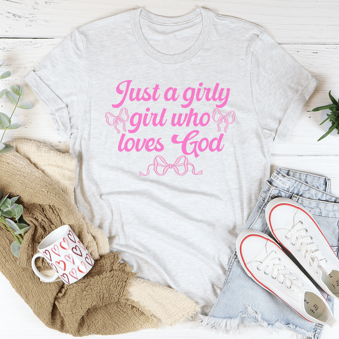 Just A Girly Girl Who Loves God Tee
