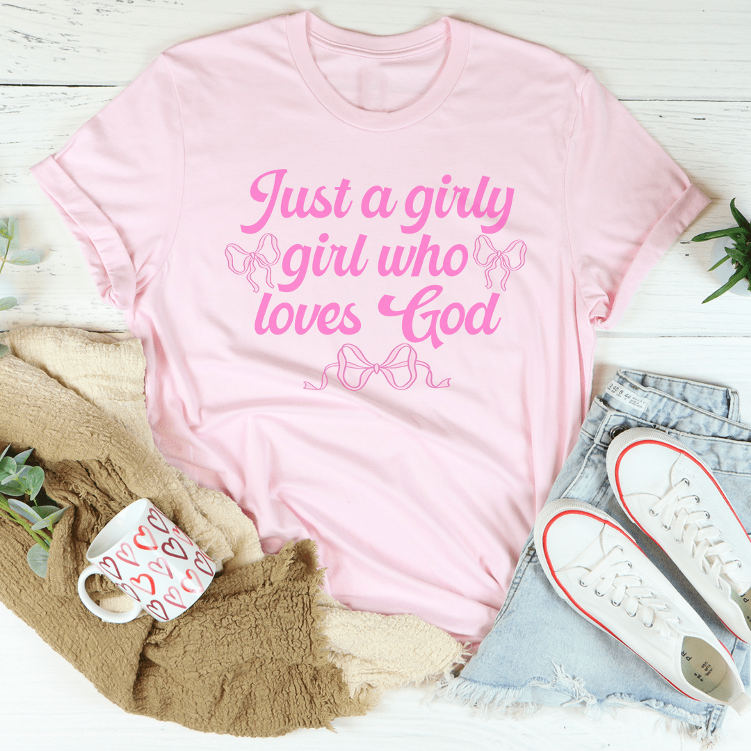 Just A Girly Girl Who Loves God Tee