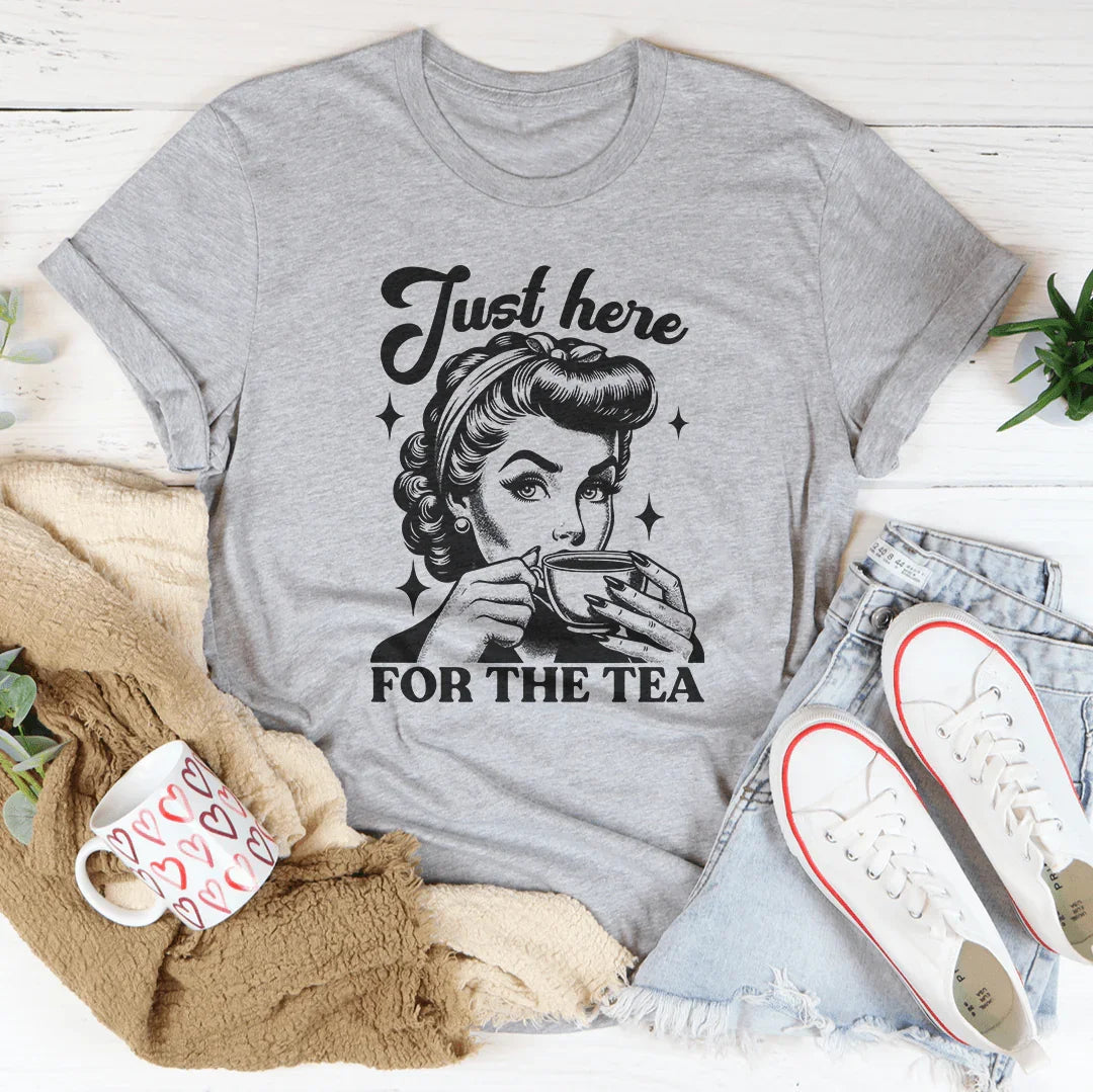 Just Here For The Tea Tee