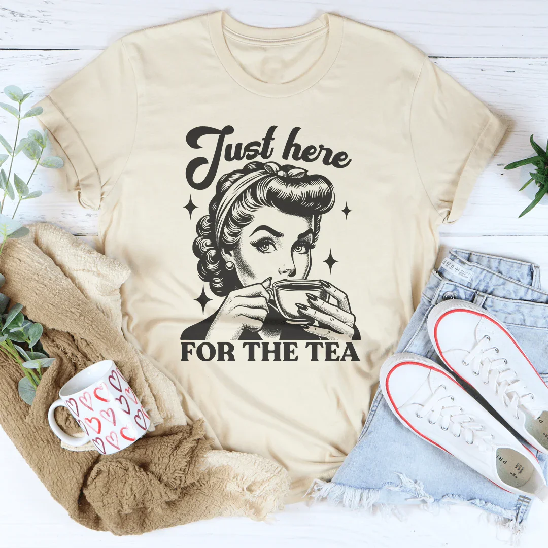 Just Here For The Tea Tee
