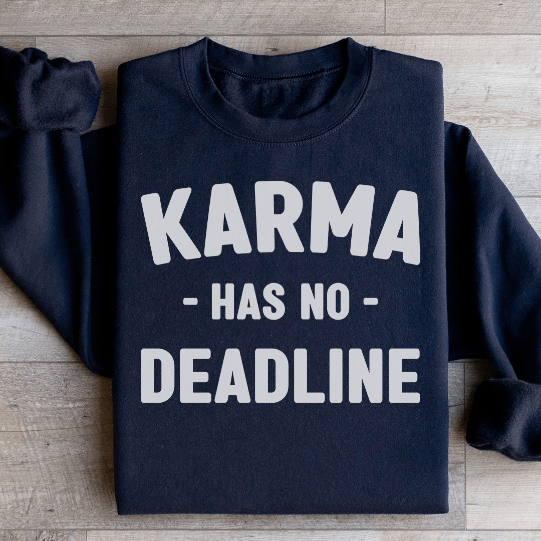 Karma Has No Deadline Sweatshirt