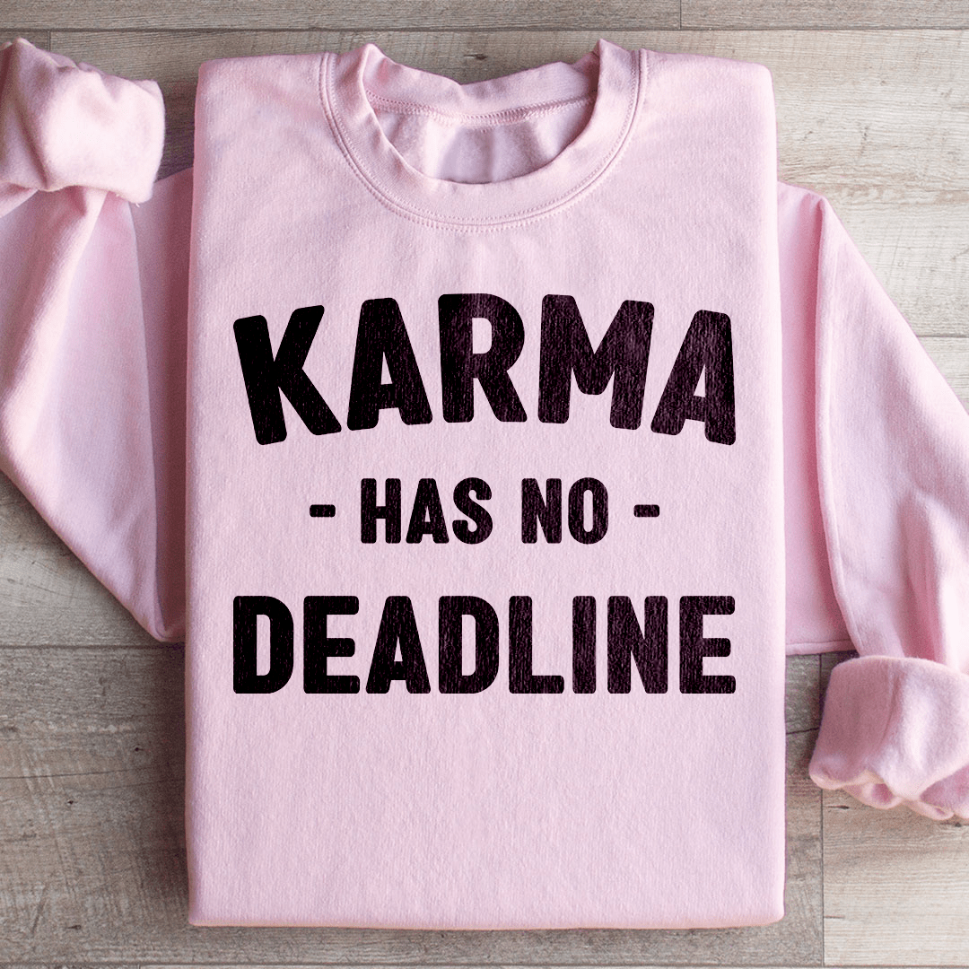 Karma Has No Deadline Sweatshirt