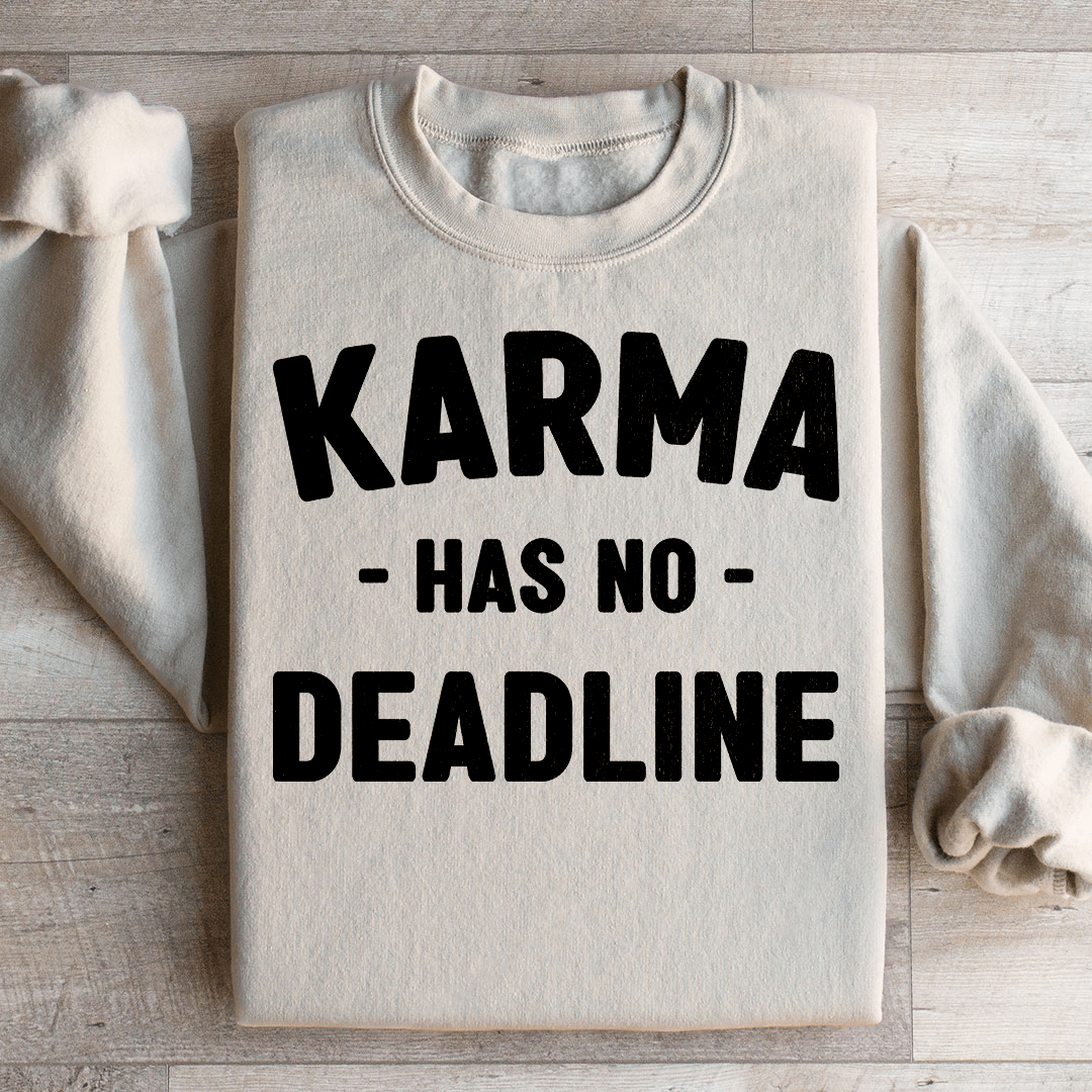 Karma Has No Deadline Sweatshirt