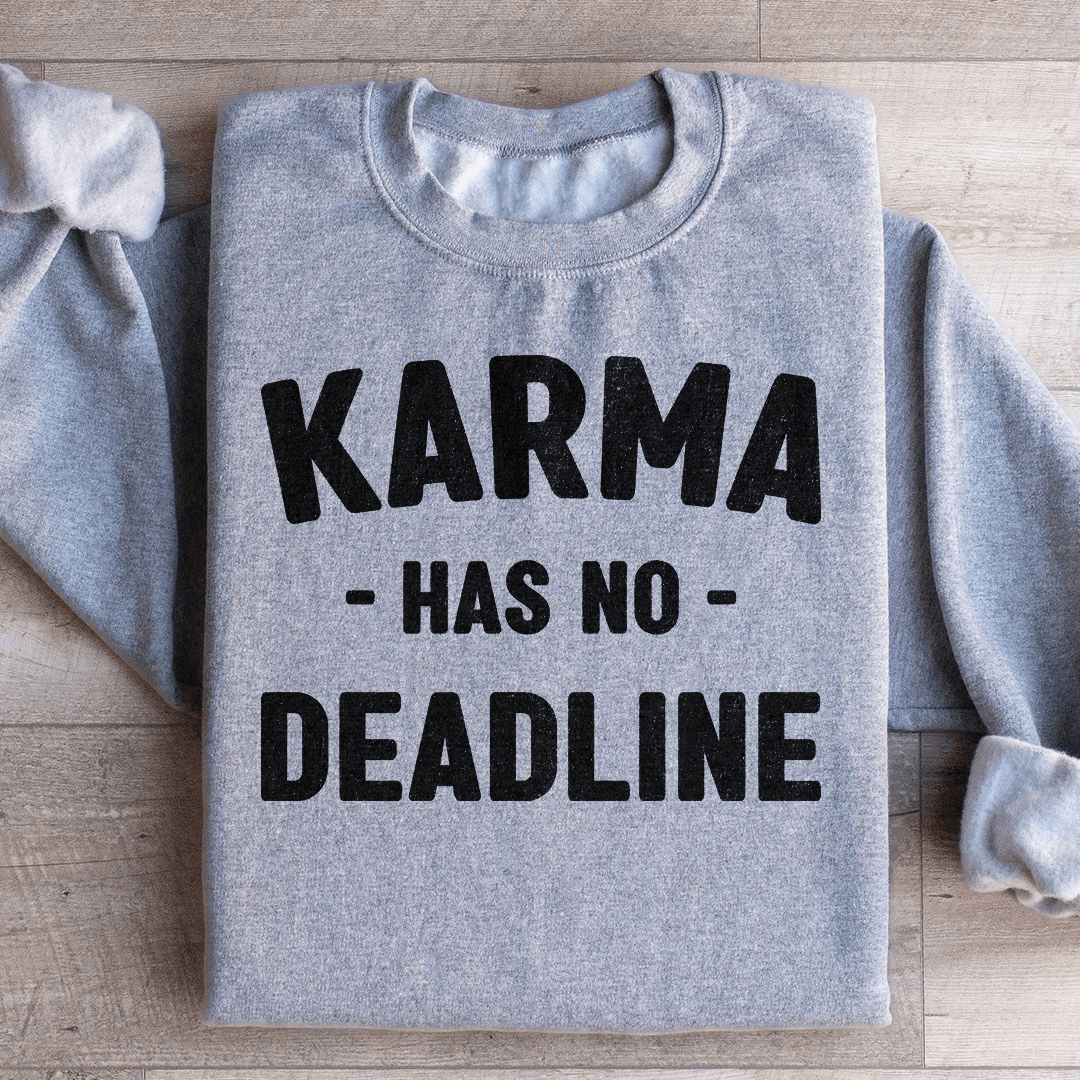 Karma Has No Deadline Sweatshirt