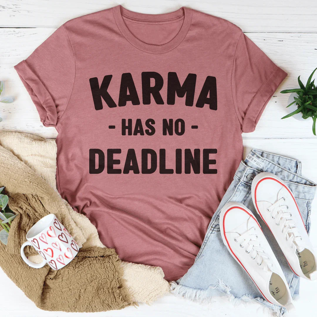 Karma Has No Deadline Tee
