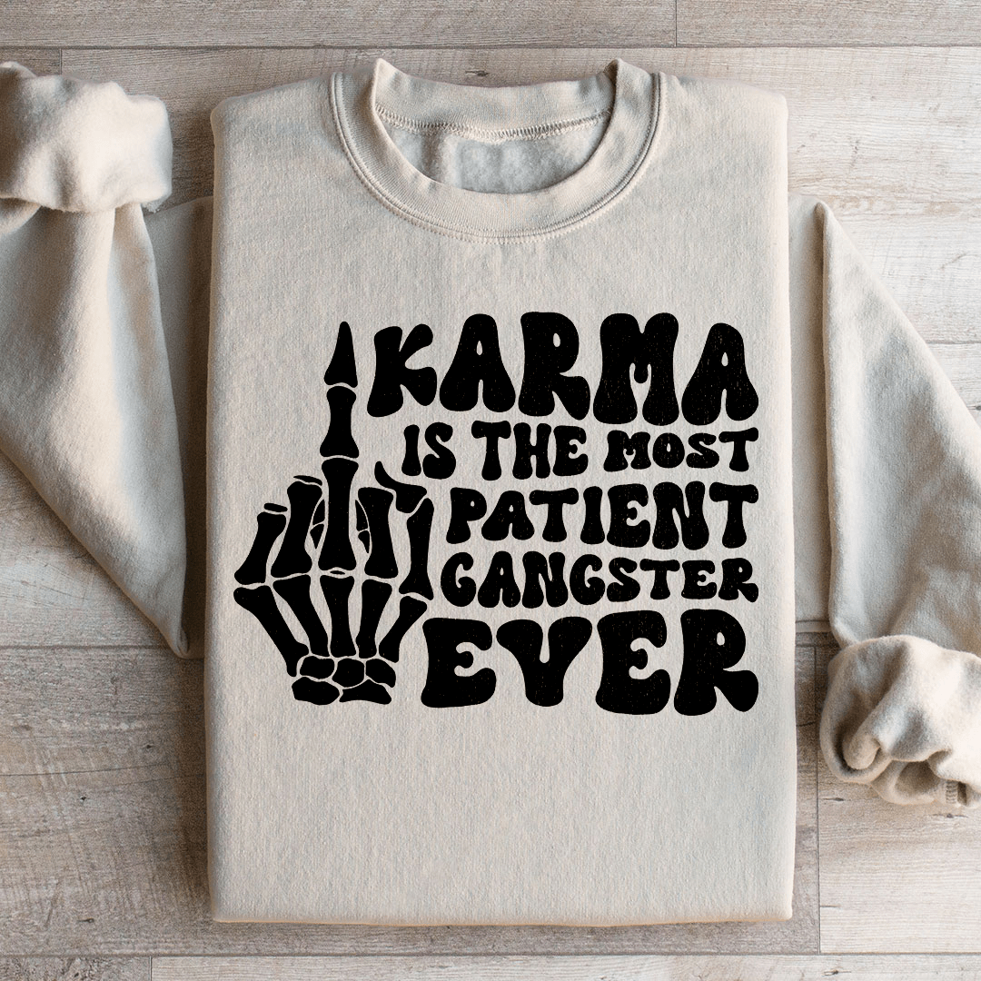 Karma Is The Most Patient Gangster Ever Sweatshirt