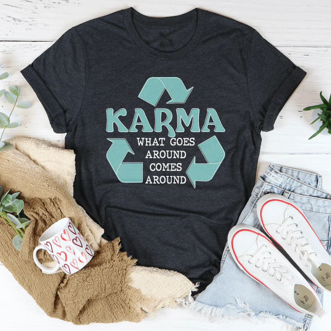 Karma What Goes Around Comes Around Tee