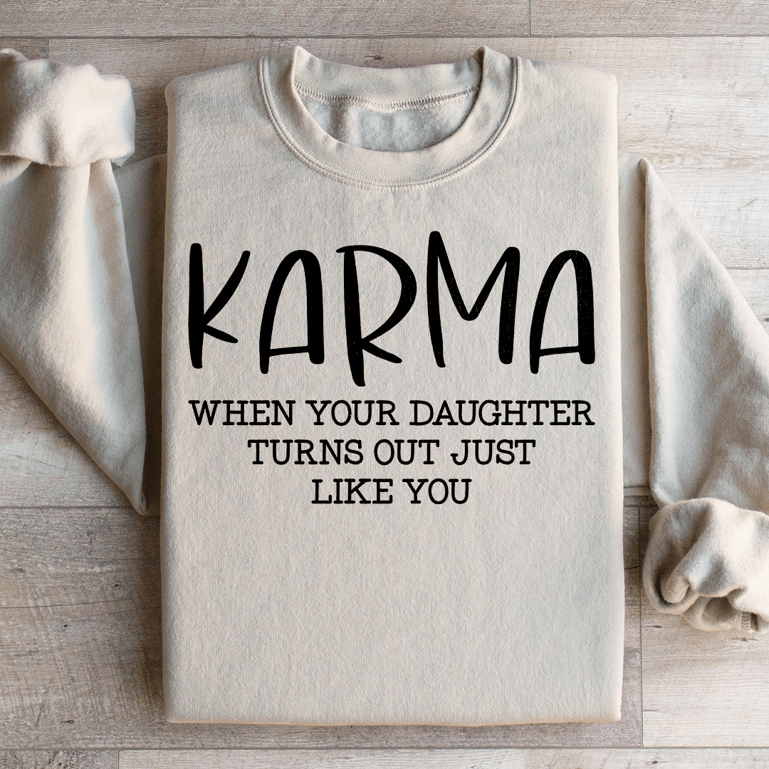 Karma When Your Daughter Turns Out Just Like You Sweatshirt