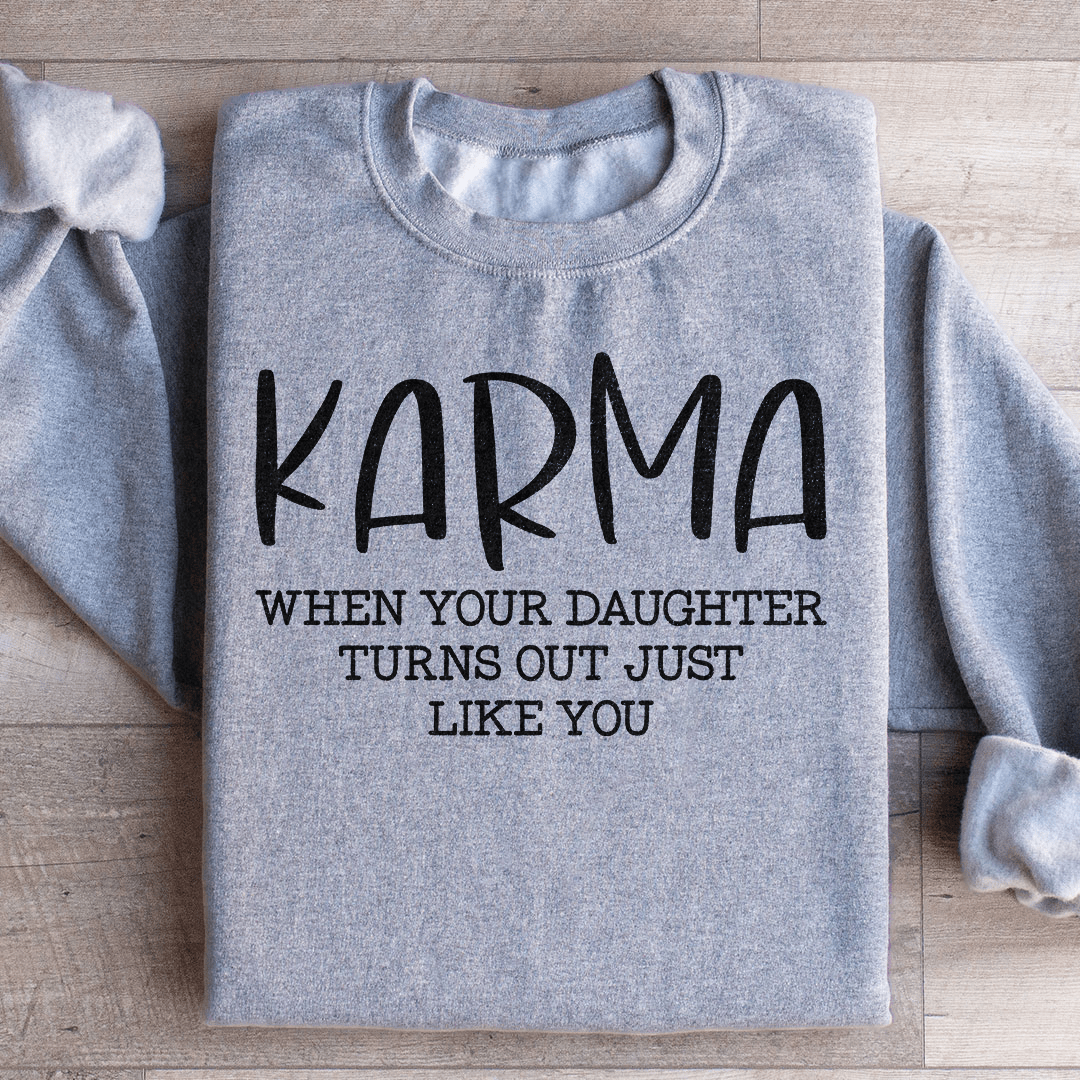 Karma When Your Daughter Turns Out Just Like You Sweatshirt