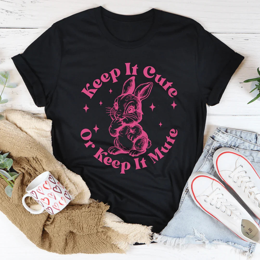 Keep It Cute Or Keep It Mute Tee