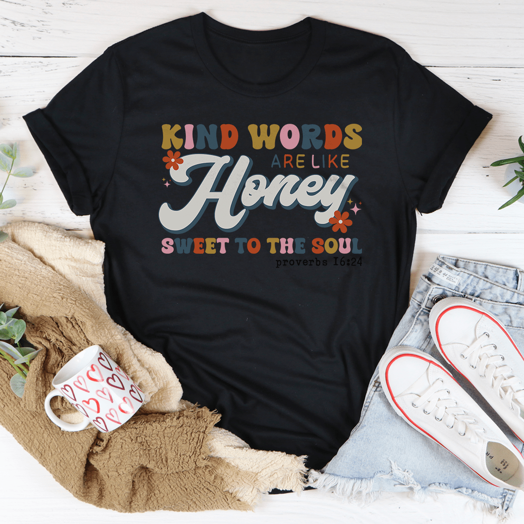 Kind Words Are Like Honey Sweet To The Soul Tee