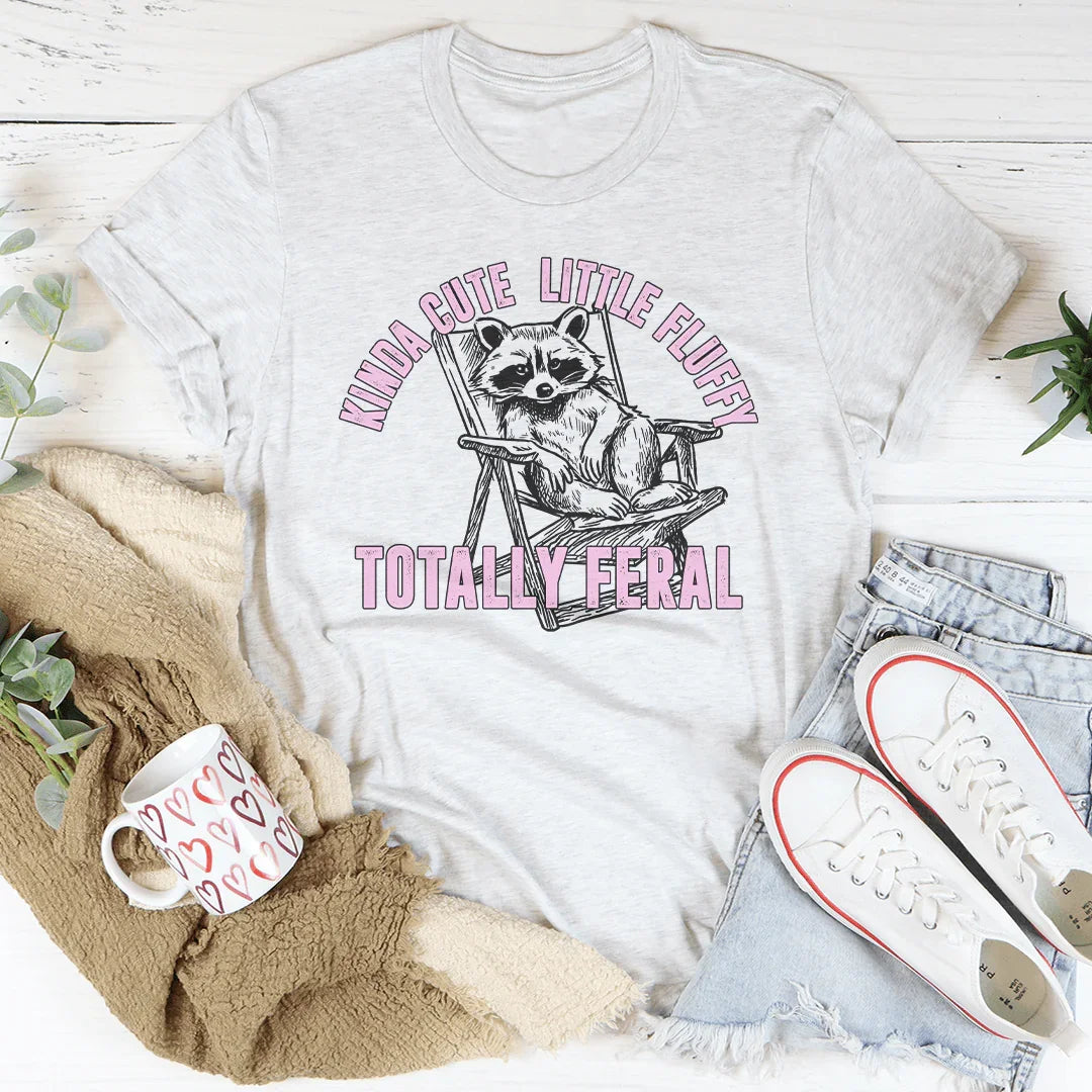 Kinda Cute Little Fluffy Totally Feral Tee