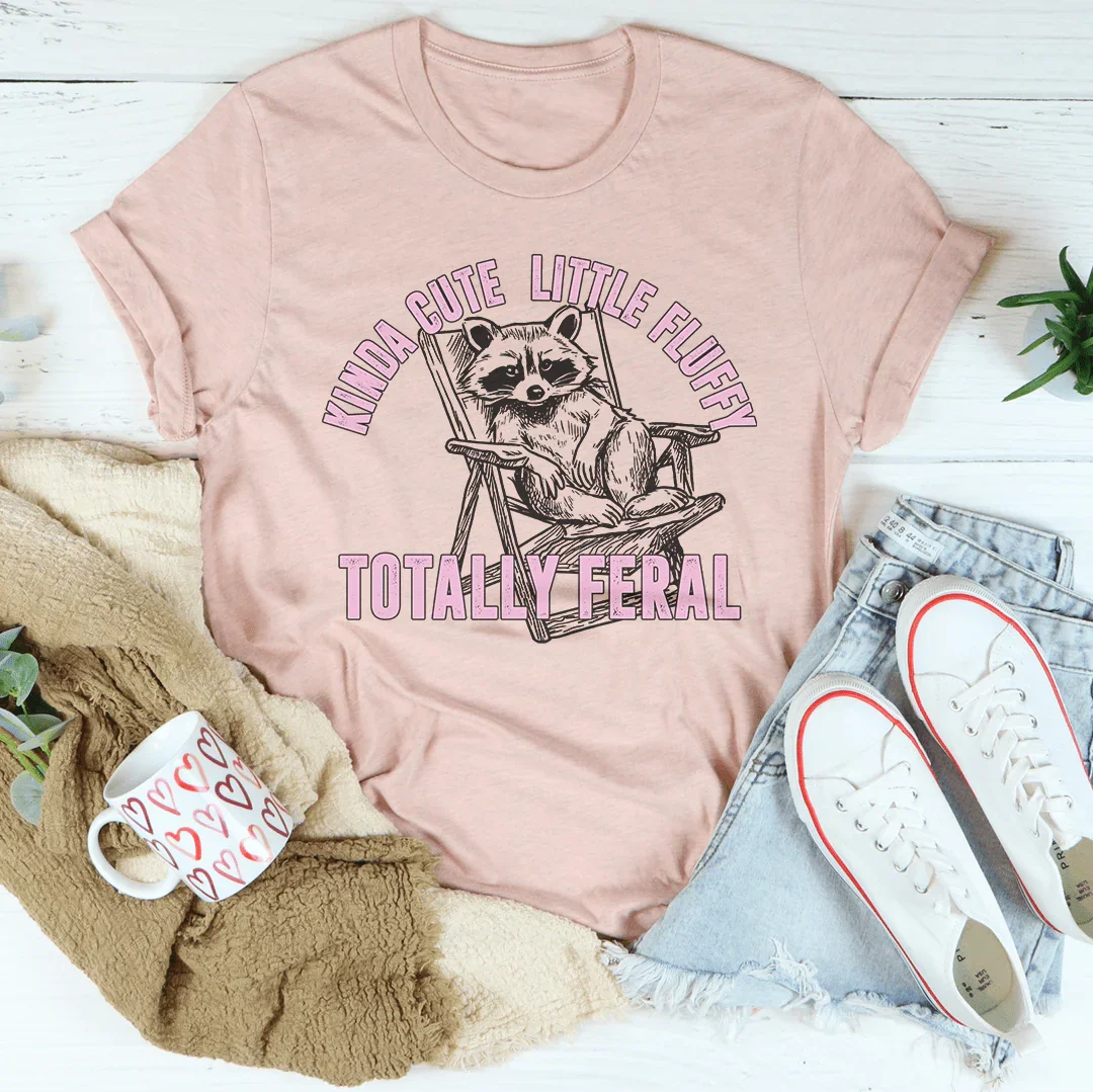 Kinda Cute Little Fluffy Totally Feral Tee
