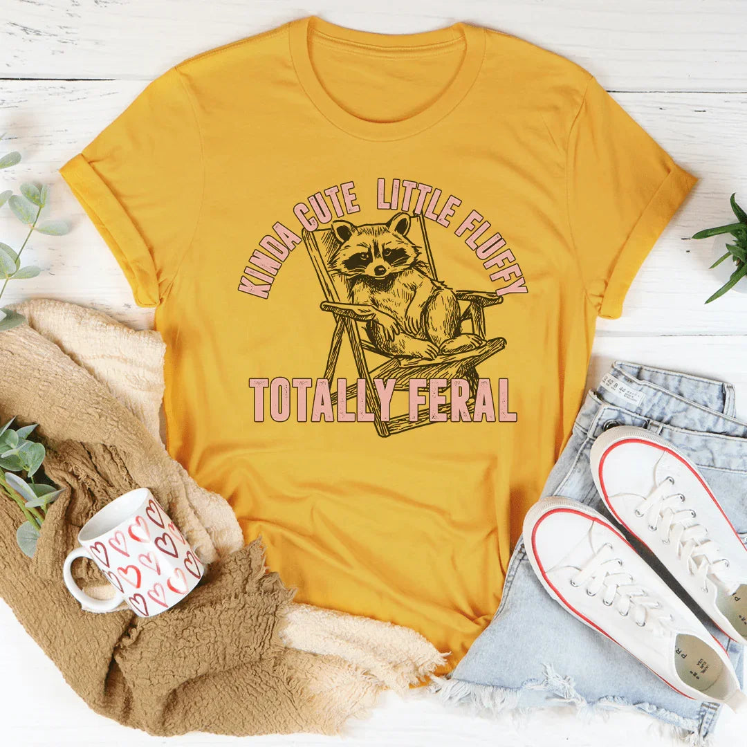 Kinda Cute Little Fluffy Totally Feral Tee
