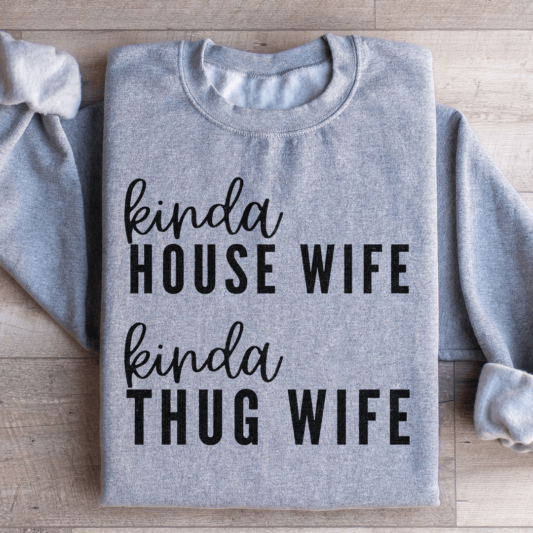 Kinda House Wife Kinda Thug Wife Sweatshirt
