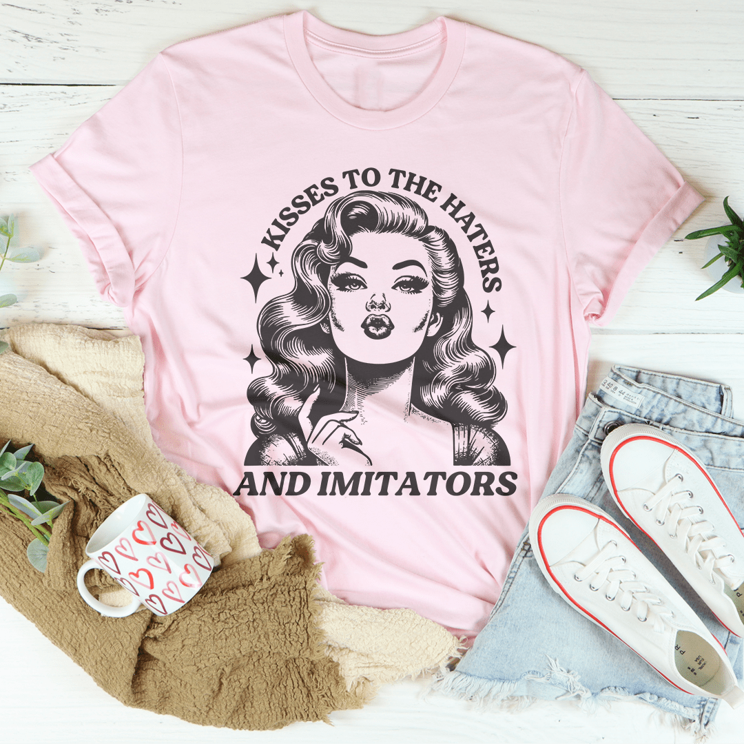 Kisses To The Haters And Imitators Tee