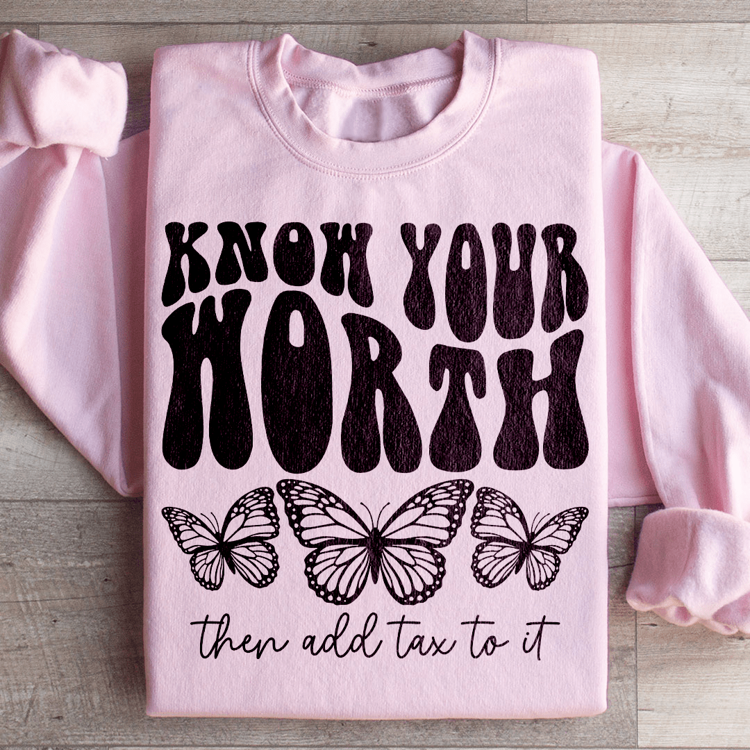 Know Your Worth & Add Tax To It Sweatshirt