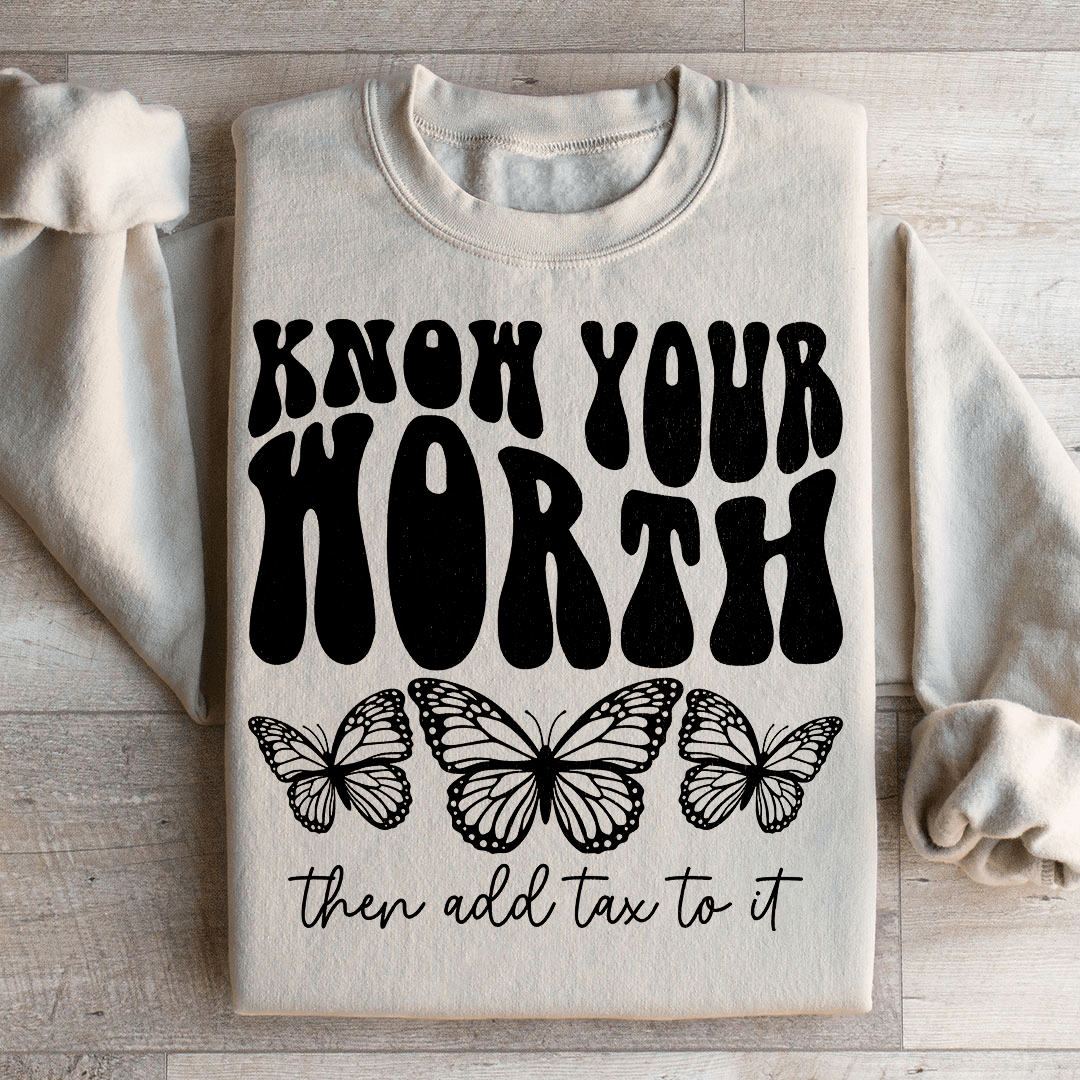 Know Your Worth & Add Tax To It Sweatshirt