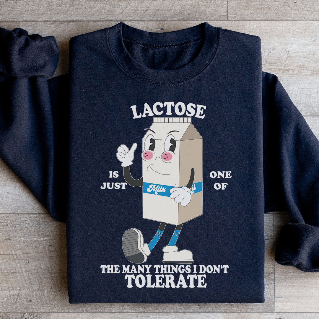 Lactose Is Just One Of The Many Thing I Don't Tolerate Sweatshirt
