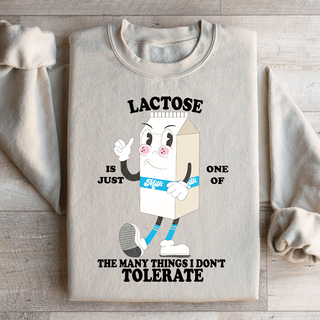 Lactose Is Just One Of The Many Thing I Don't Tolerate Sweatshirt