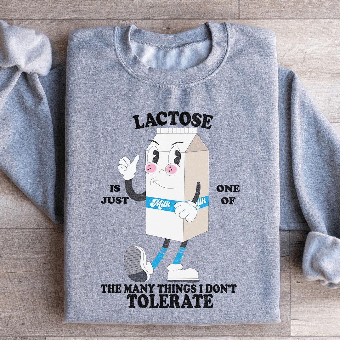 Lactose Is Just One Of The Many Thing I Don't Tolerate Sweatshirt