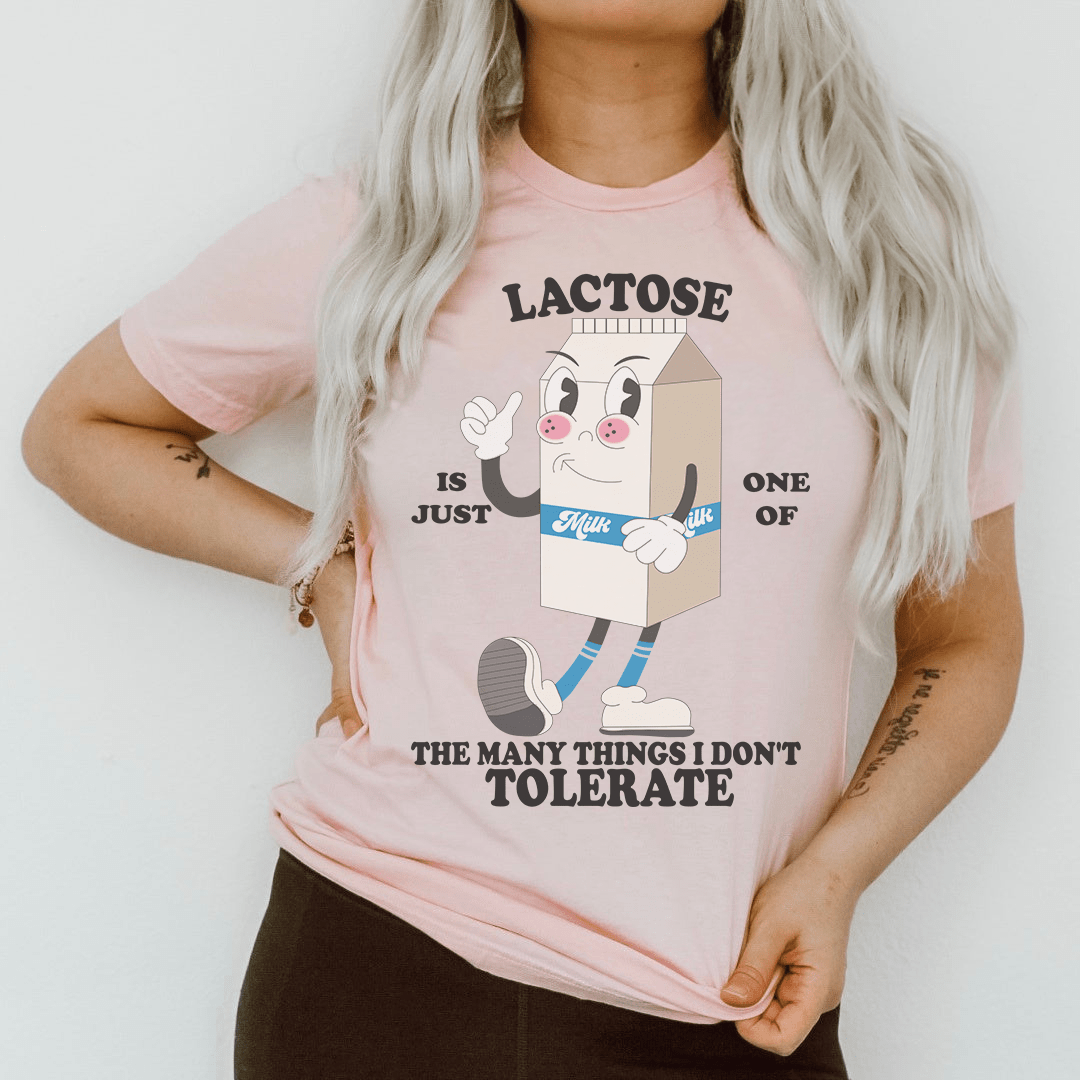 Lactose Is Just One Of The Many Thing I Don't Tolerate Tee