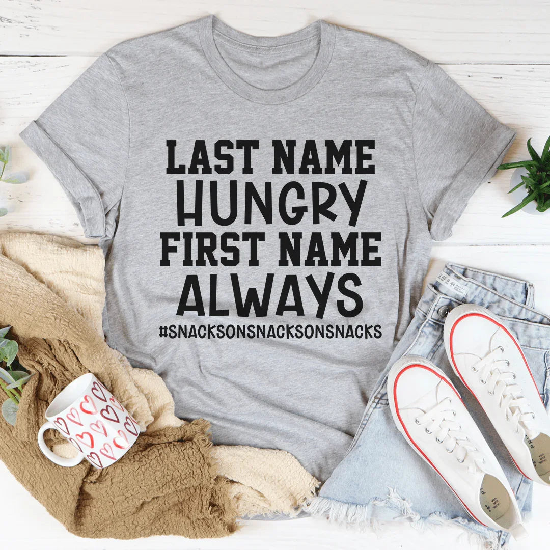 Last Name Hungry First Name Always Tee