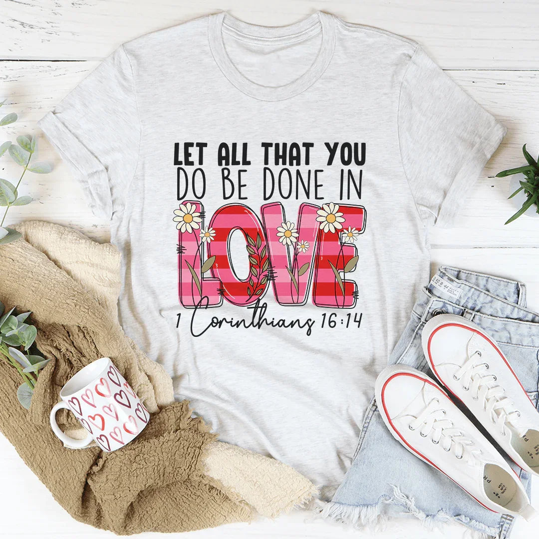 Let All That You Do Be Done In Love Tee