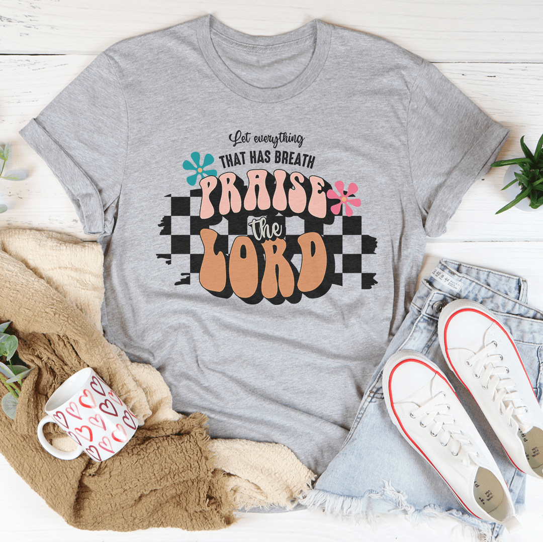 Let Everything  That Has Breath Praise The Lord Tee