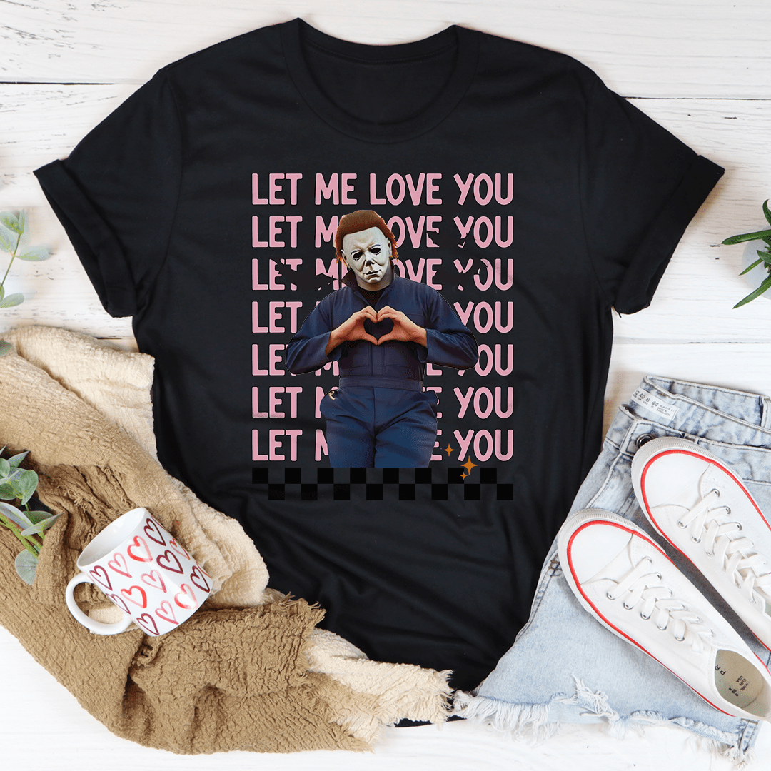 Let Me Love You Tee