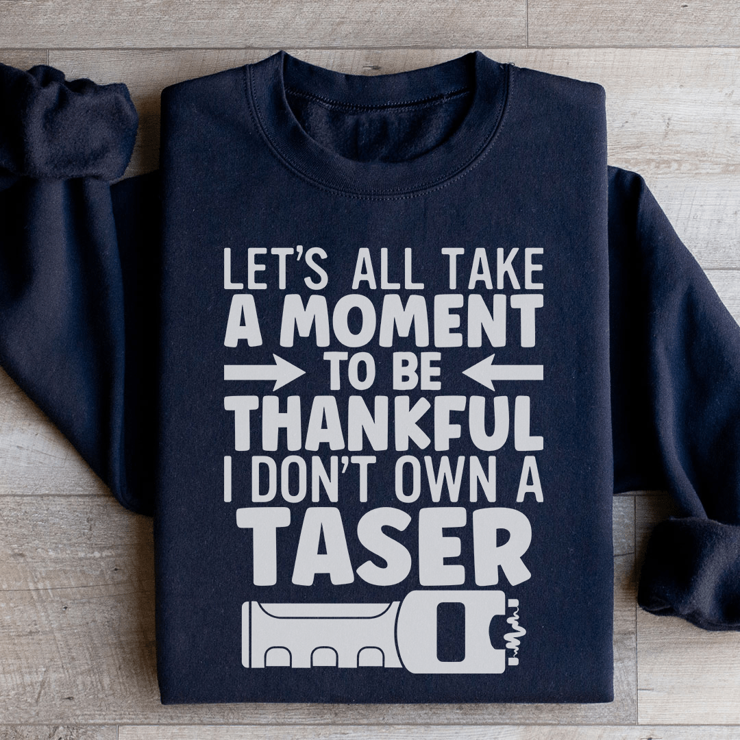 Let's All Take A Moment To Be Thankful Sweatshirt