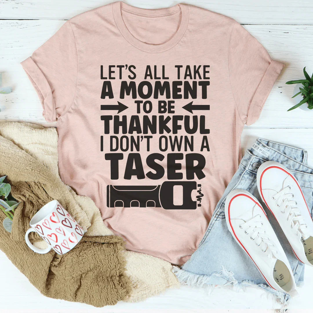 Let's All Take A Moment To Be Thankful Tee
