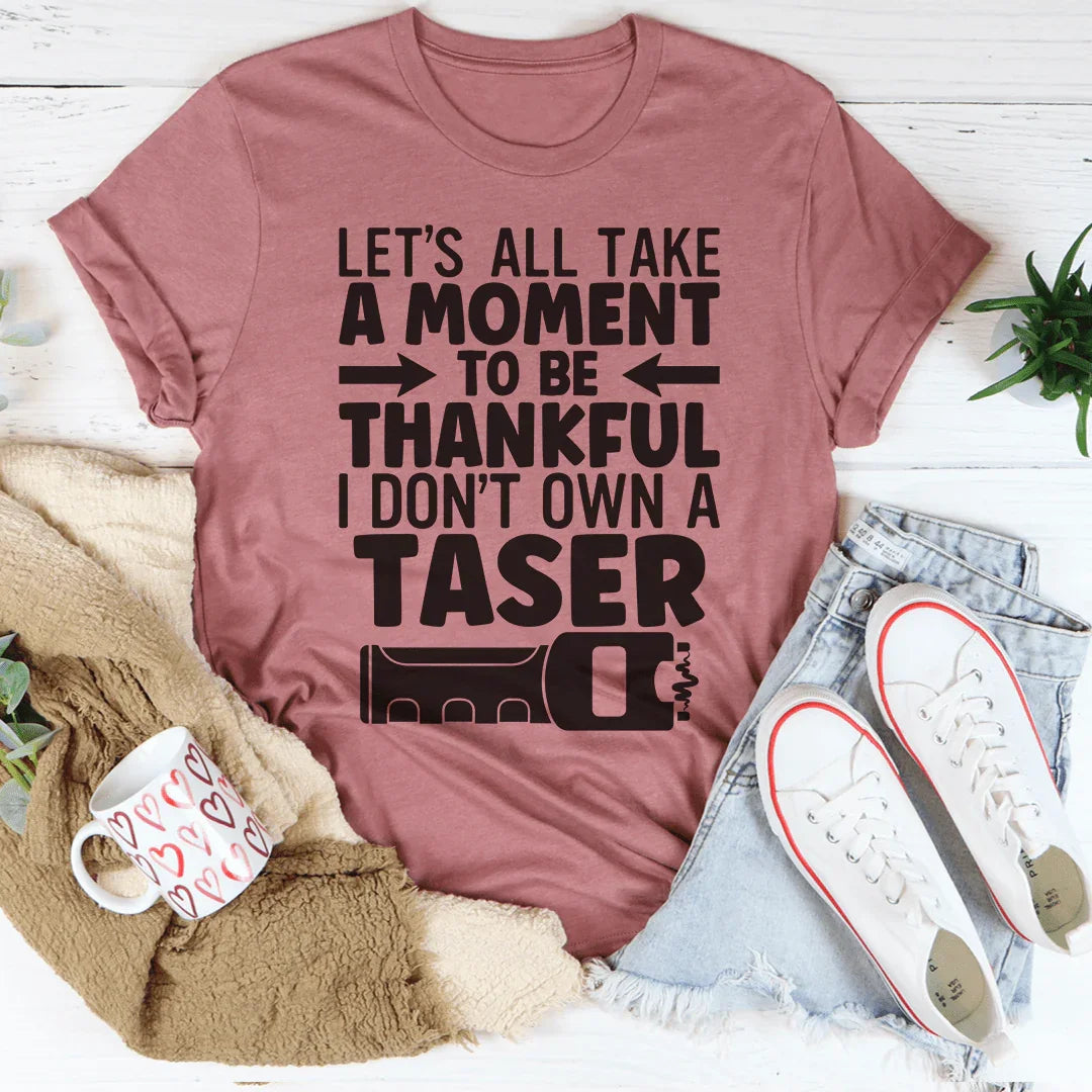 Let's All Take A Moment To Be Thankful Tee