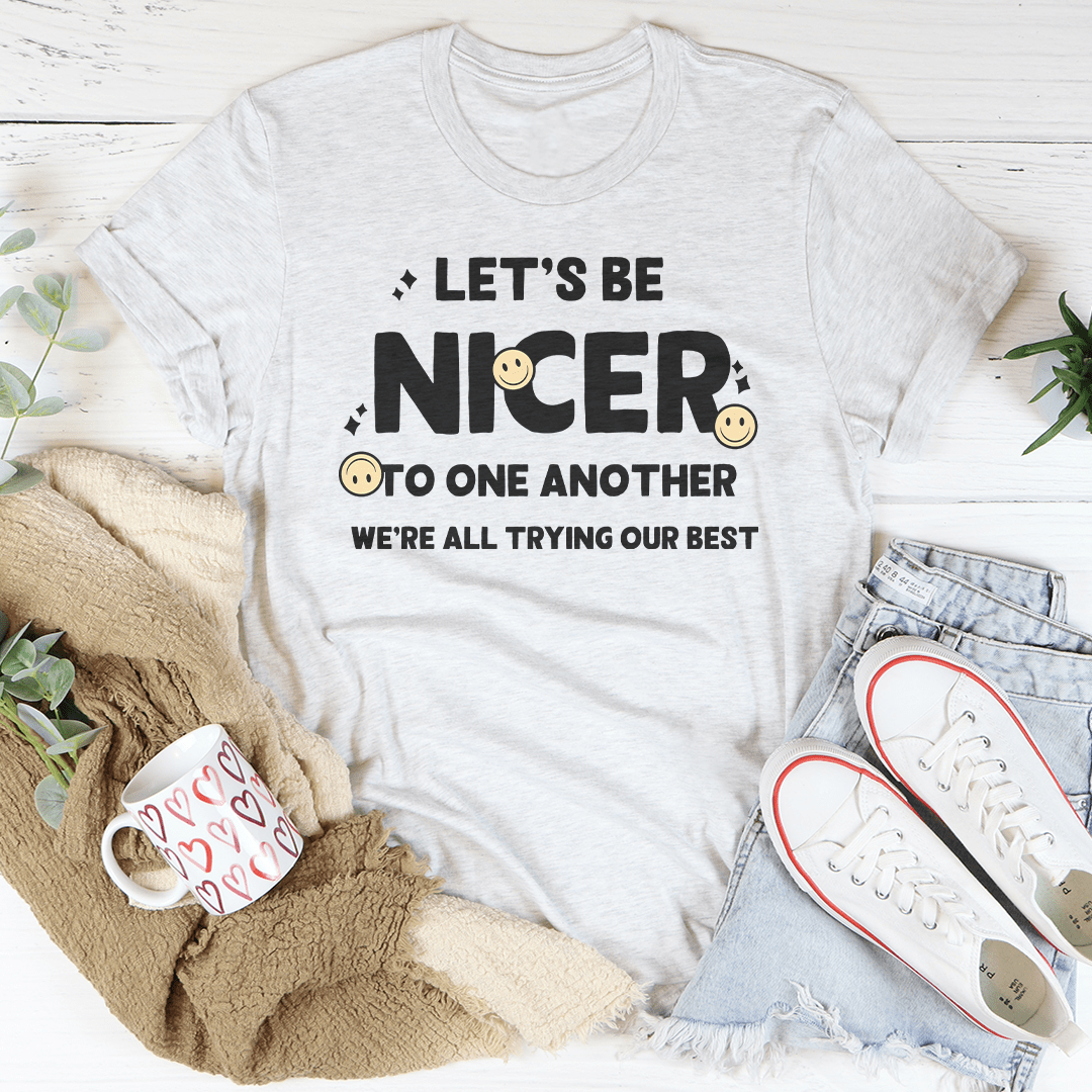 Let's Be Nicer To One Another Tee