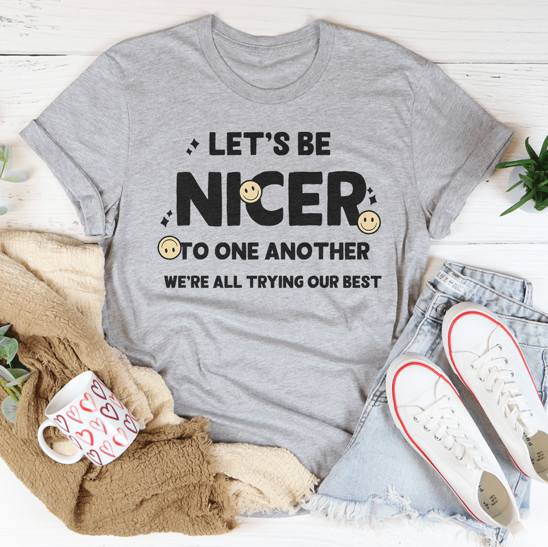 Let's Be Nicer To One Another Tee