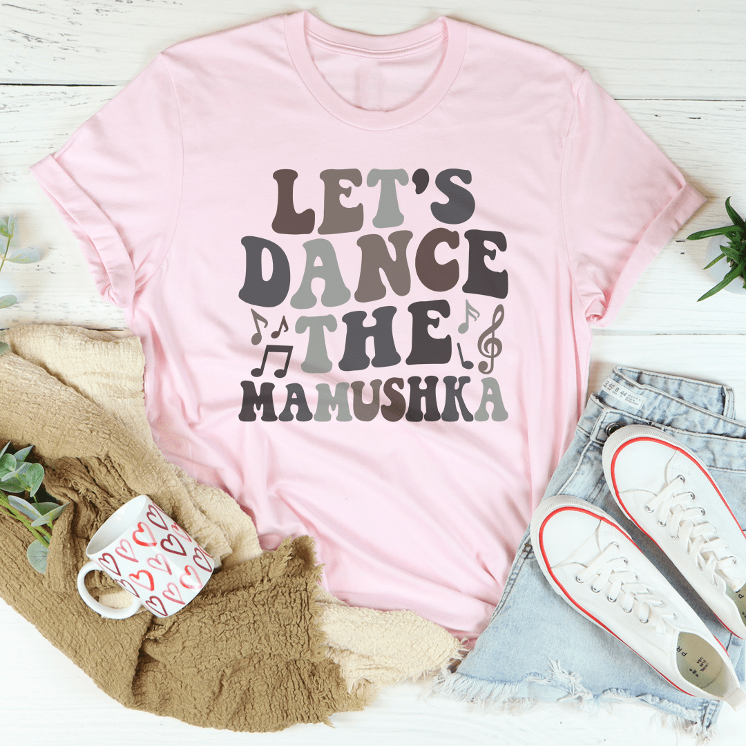 Let's Dance The Mamushka Tee
