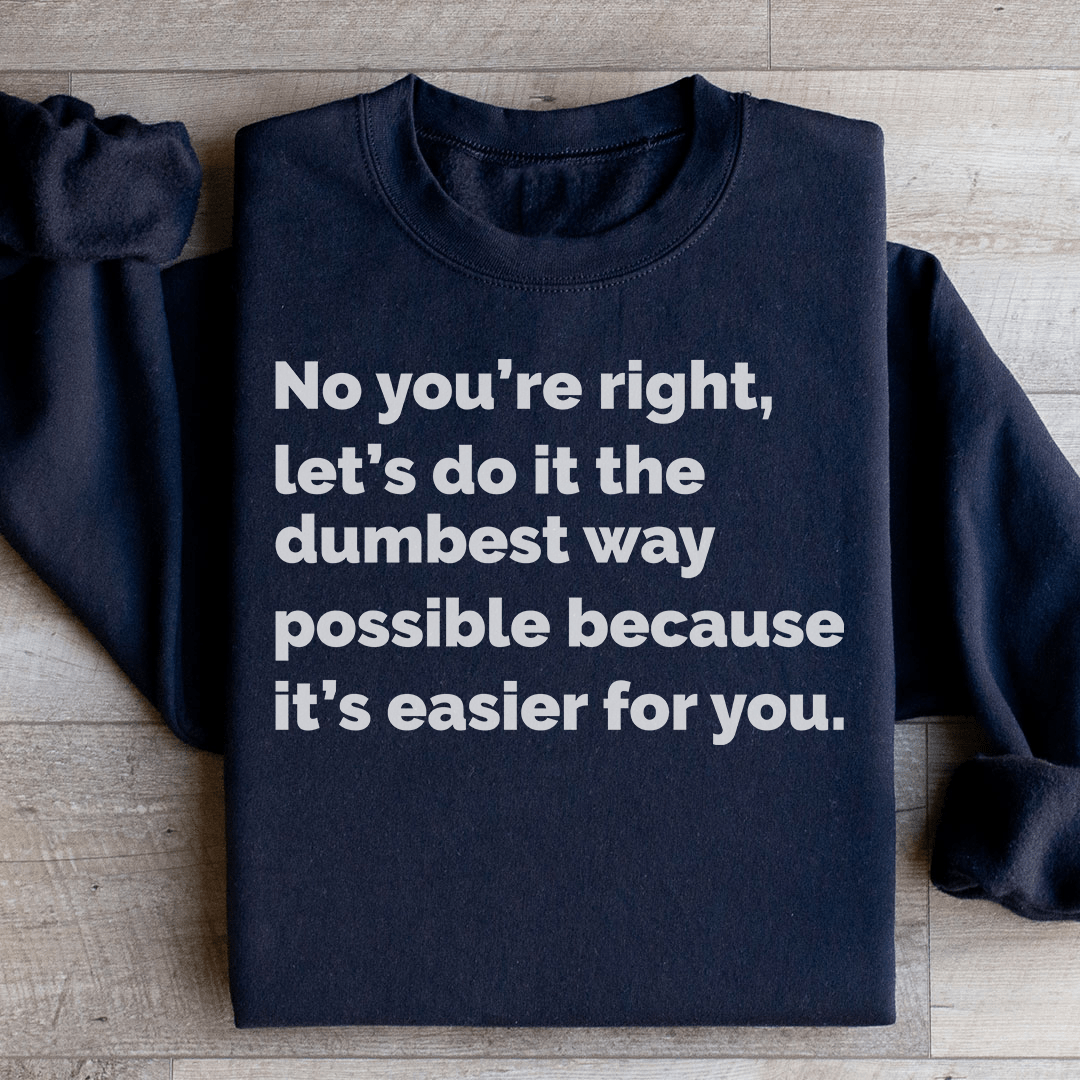 Let's Do It The Dumbest Way Possible Sweatshirt