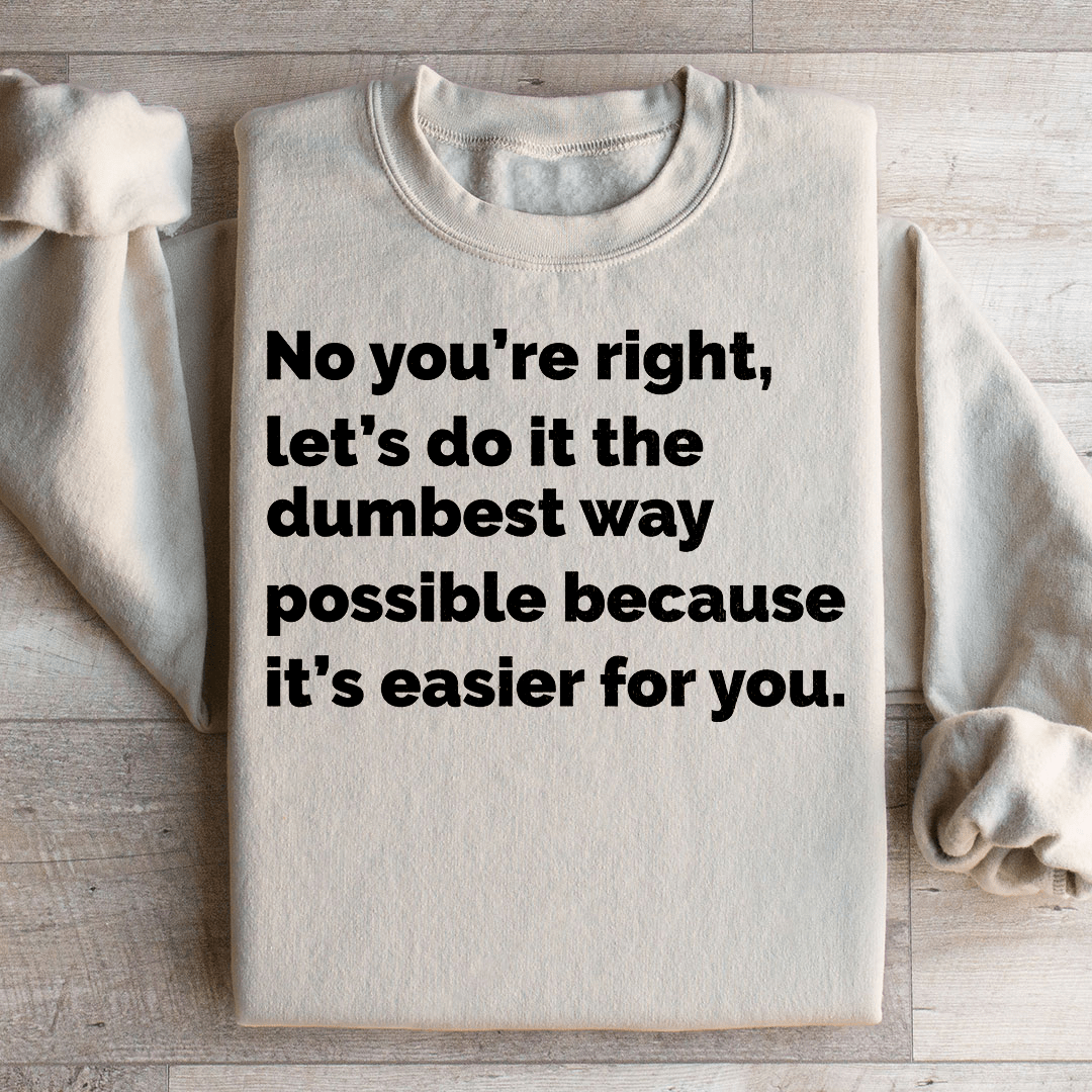 Let's Do It The Dumbest Way Possible Sweatshirt