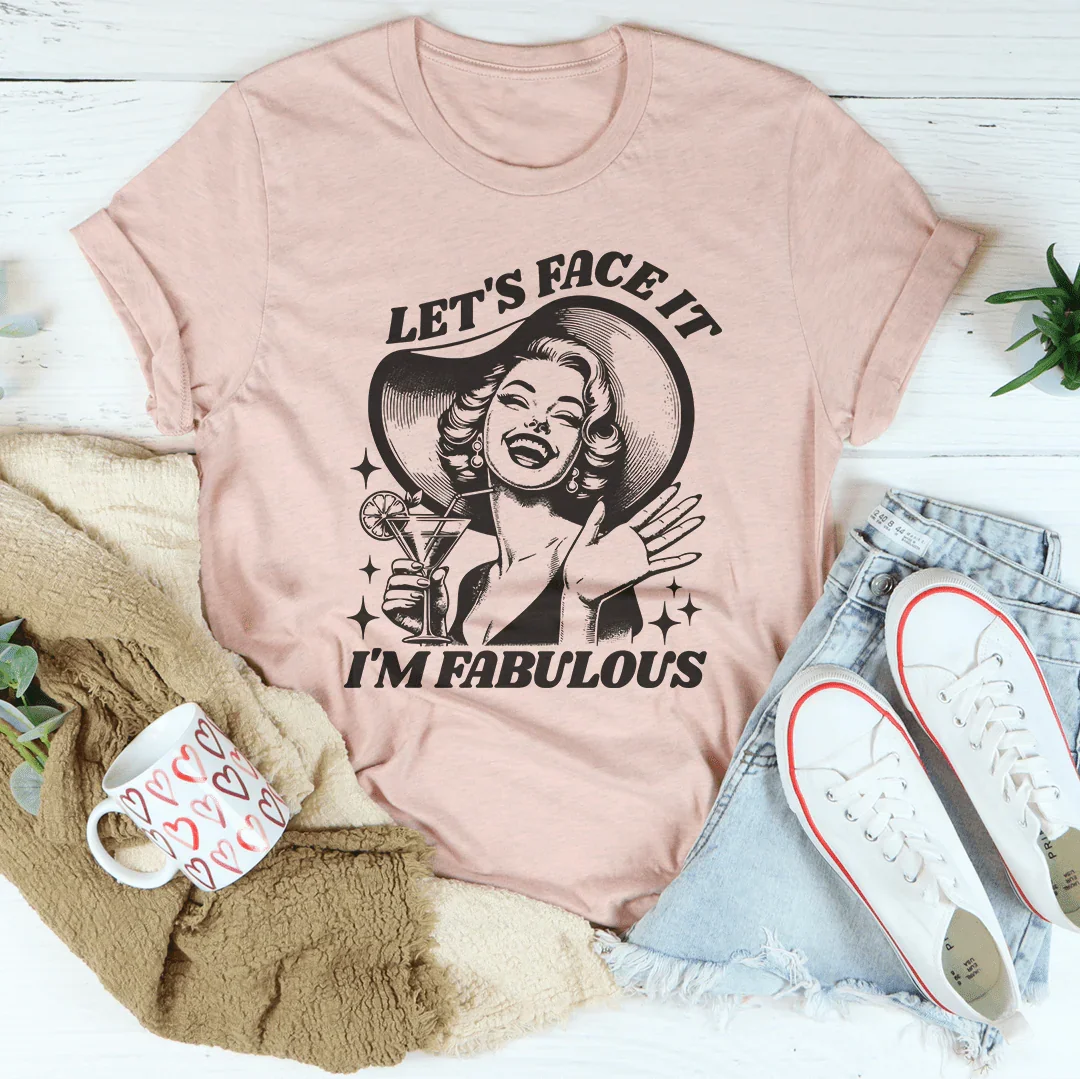 Let's Face It I'm Fabulous Tee