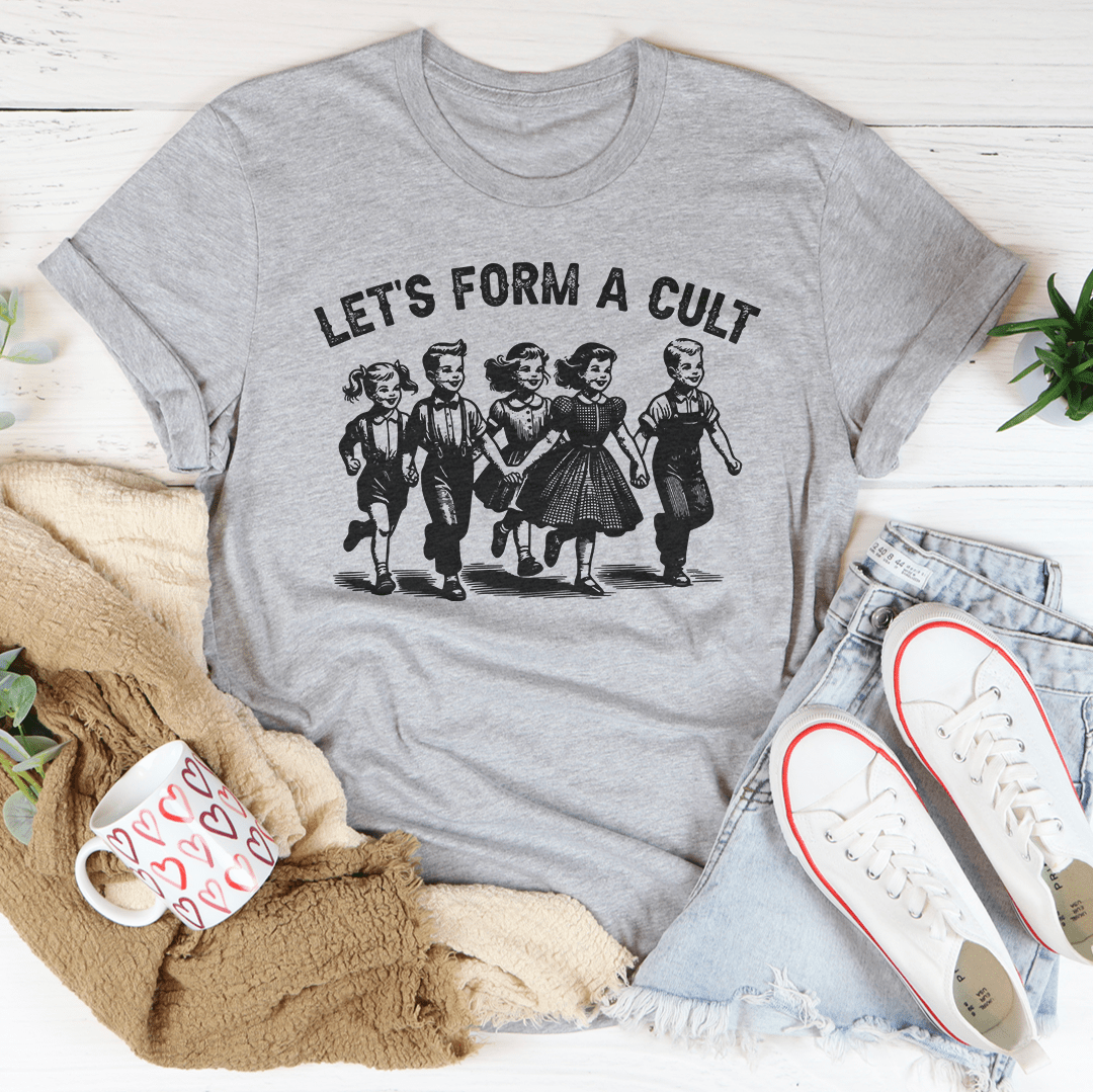 Let's Form A Cult Tee