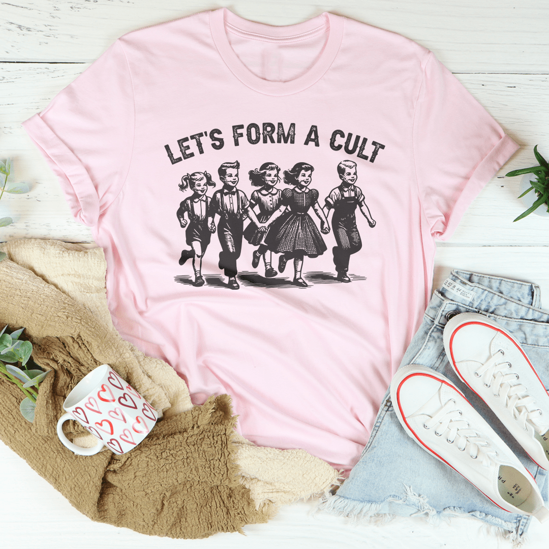 Let's Form A Cult Tee