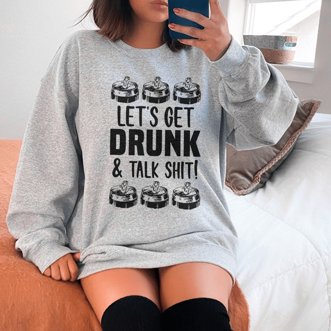 Let's get Drunk Sweatshirt